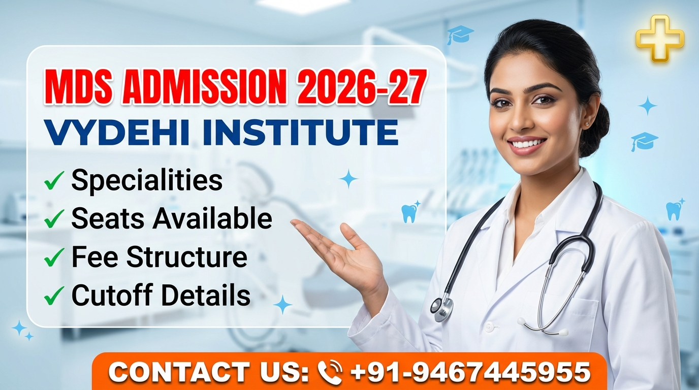 MDS at Vydehi Institute of Dental Sciences Bangalore 2026-27: Admission, Specialities, Seats, Fees, Cutoff etc.